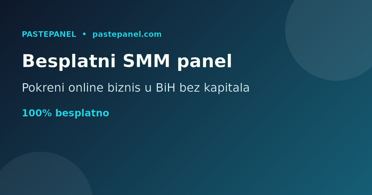 Najbolji besplatni SMM panel u Bosni i Hercegovini - pokreni biznis bez kapitala