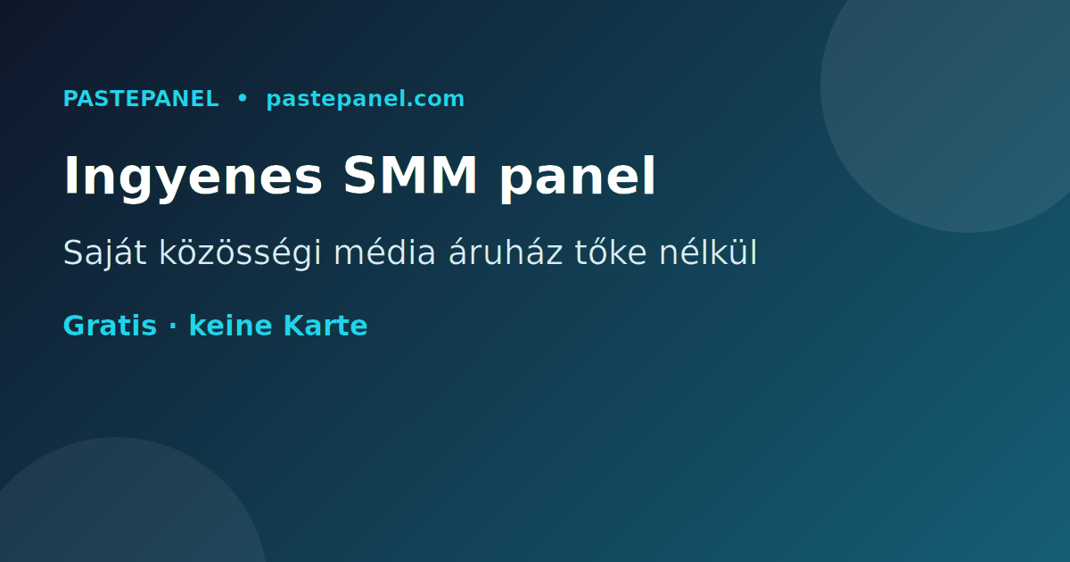 A legjobb ingyenes SMM panel Magyarországon – saját közösségi média áruház indítása tőke nélkül