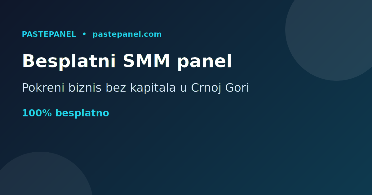 Najbolji besplatni SMM panel u Crnoj Gori za pokretanje biznisa bez kapitala