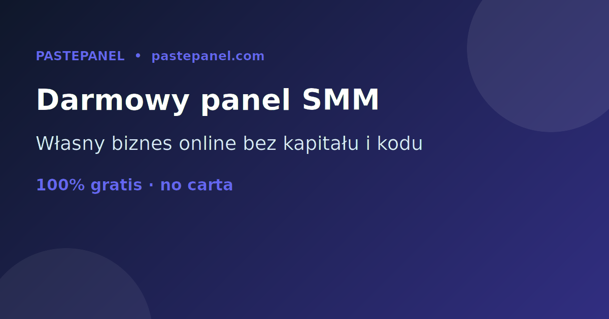 Najlepszy darmowy panel SMM w Polsce - własny biznes bez kapitału