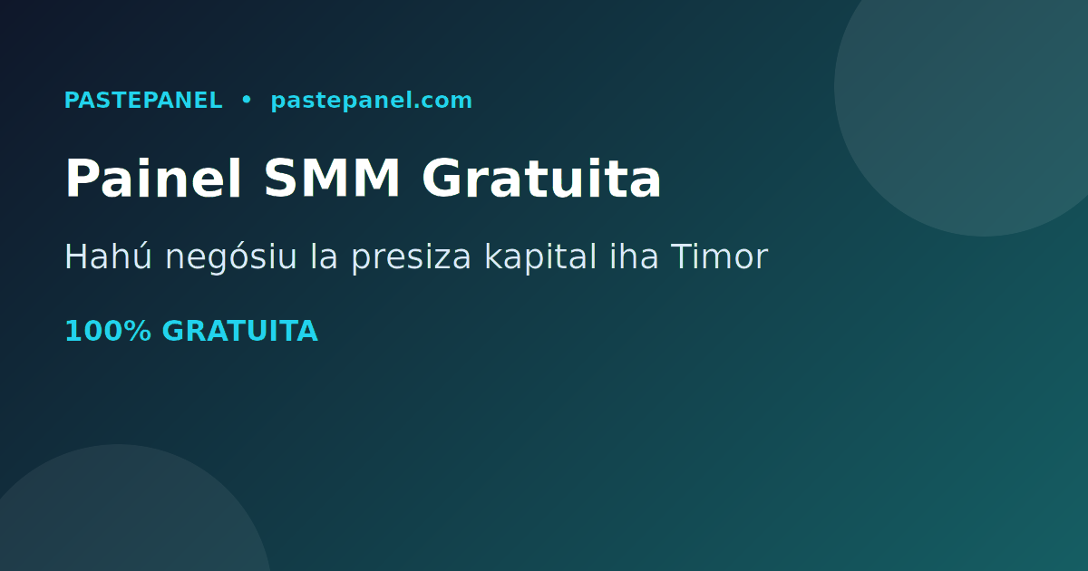 Painel SMM gratuita iha Timor-Leste hahú negósiu la presiza kapital