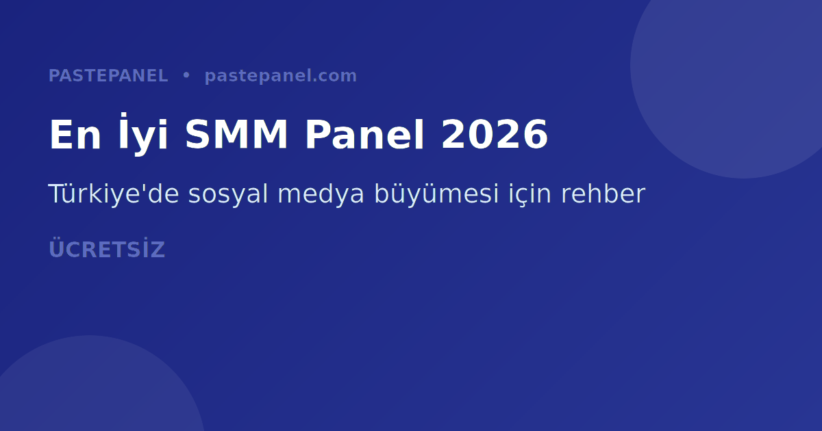 Türkiye'de en iyi ücretsiz SMM paneli 2026 genel bakış