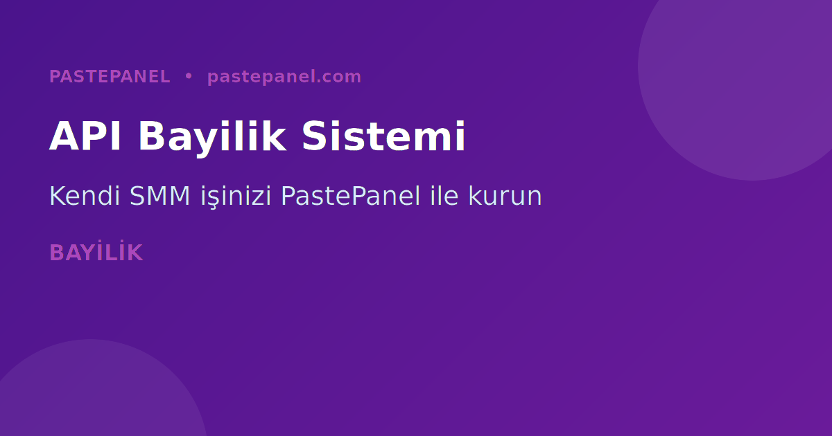 PastePanel API bayilik entegrasyonu Türkiye