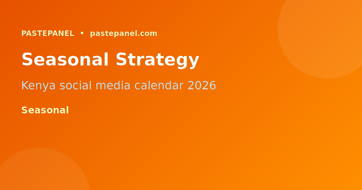 Seasonal social media strategy calendar for Kenya