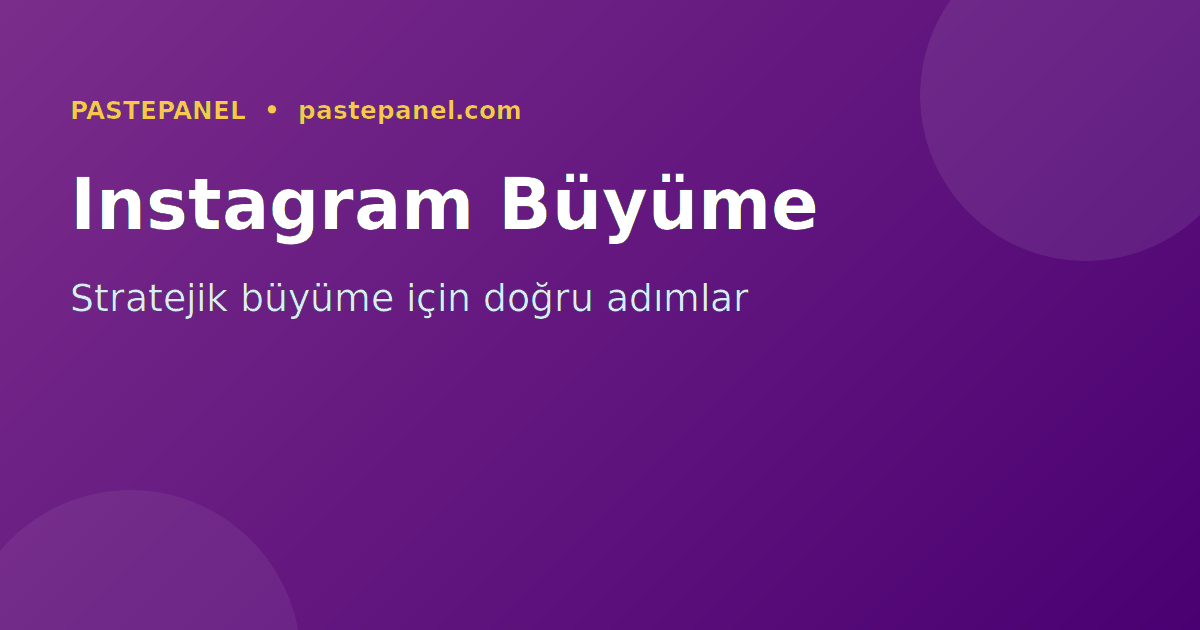 Instagram büyüme stratejileri Türkiye 2026 SMM panel kullanımı