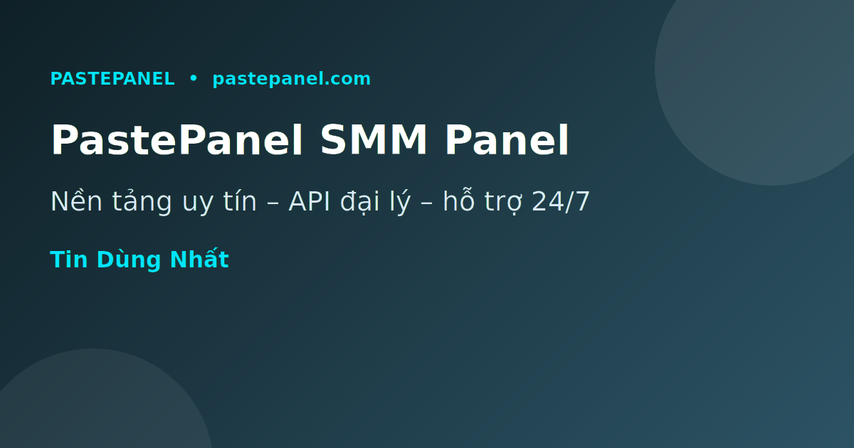 PastePanel - nền tảng SMM panel uy tín cho Instagram Reels tại Việt Nam