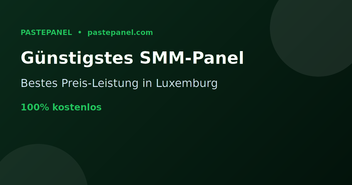 Das günstigste und beste SMM-Panel in Luxemburg im Vergleich