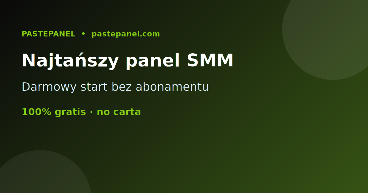 Najtańszy panel SMM w Polsce - darmowy start z PastePanel
