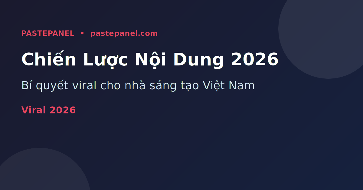 Chiến lược nội dung viral cho nhà sáng tạo Việt Nam năm 2026