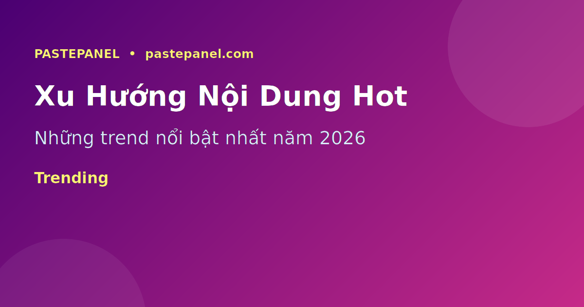Xu hướng nội dung viral tại Việt Nam năm 2026 cho nhà sáng tạo
