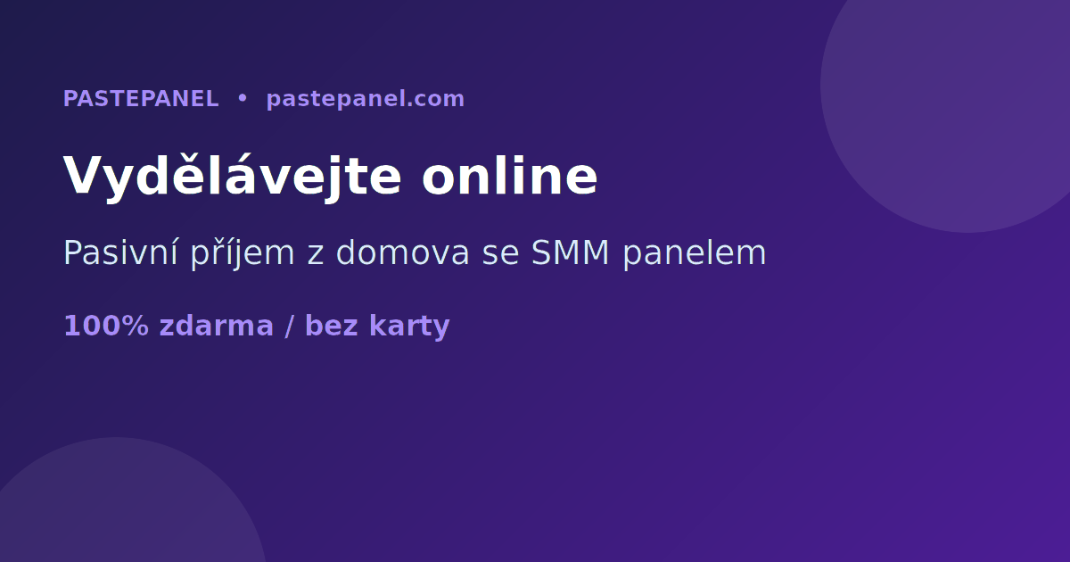 Jak vydělávat peníze online z domova v Česku se SMM panelem