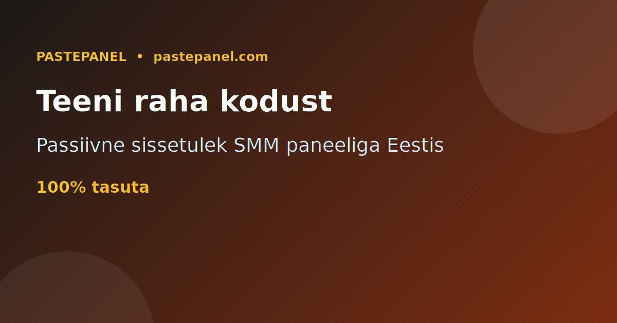 Raha teenimine internetis kodust SMM paneeliga Eestis