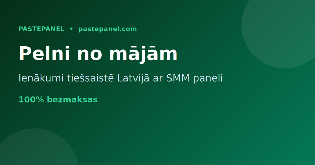 Kā pelnīt naudu internetā no mājām Latvijā ar SMM paneli