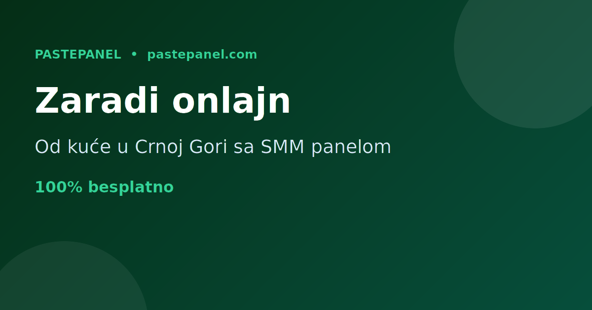 Kako zaraditi novac onlajn od kuće u Crnoj Gori sa SMM panelom
