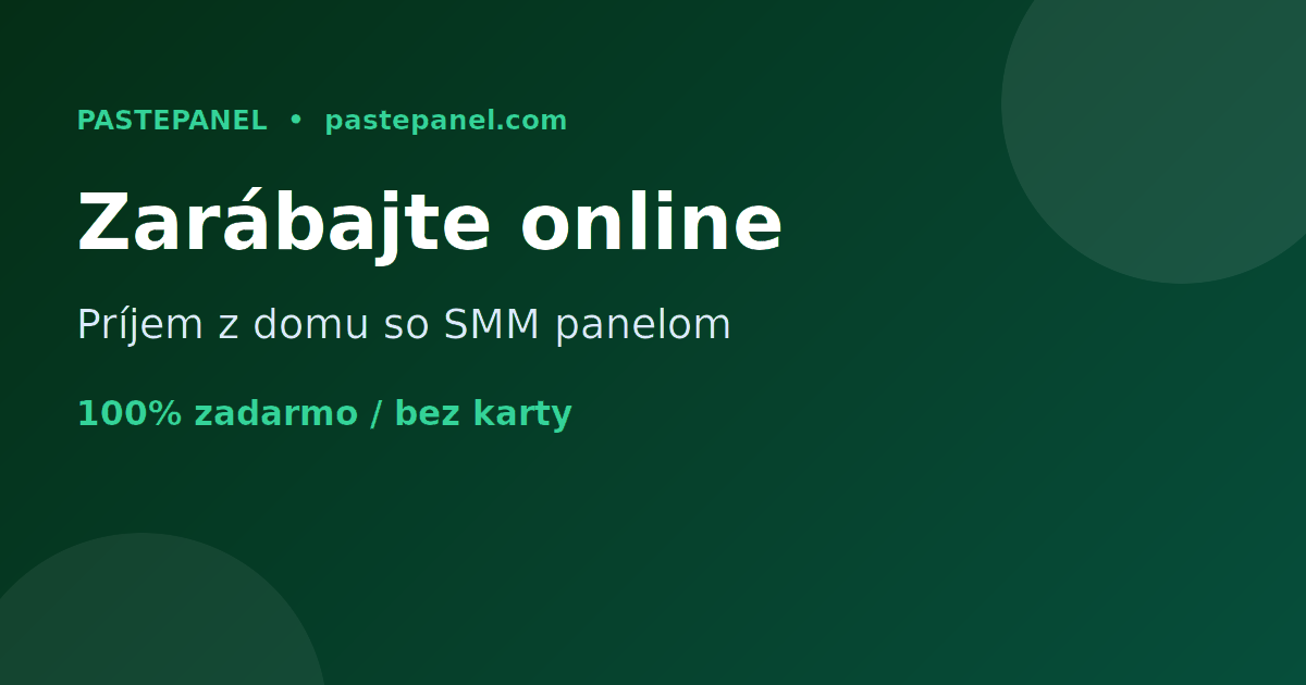 Ako zarábať peniaze online z domu na Slovensku so SMM panelom