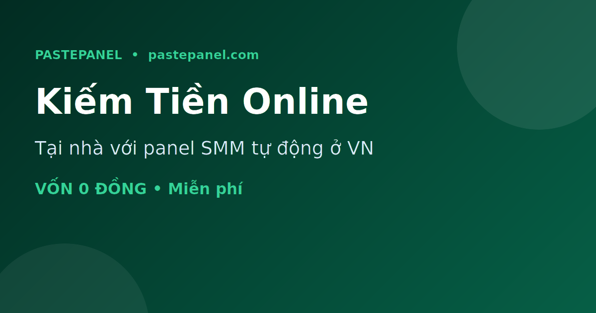 Kiếm tiền online tại nhà với panel SMM ở Việt Nam bằng PastePanel