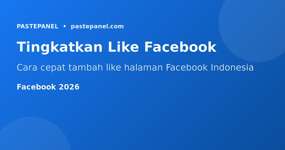 Cara menambah like dan followers halaman Facebook di Indonesia 2026