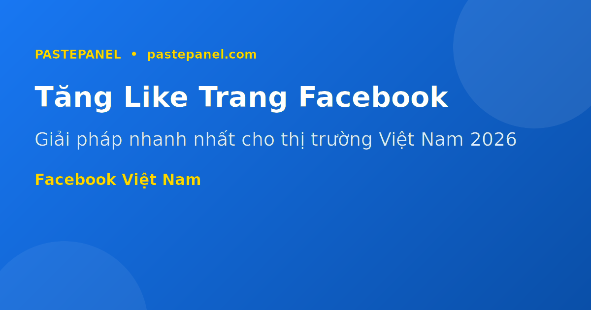 Cách tăng like và follower trang Facebook Việt Nam 2026