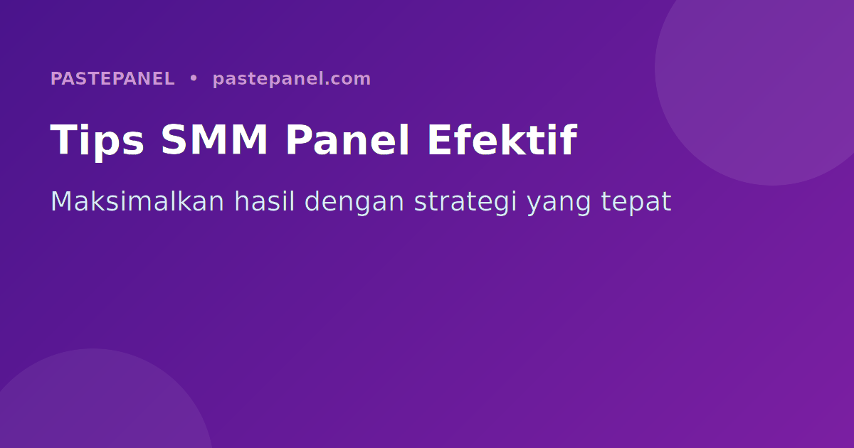 Tips menggunakan panel SMM PastePanel secara aman dan efektif untuk bisnis di Indonesia
