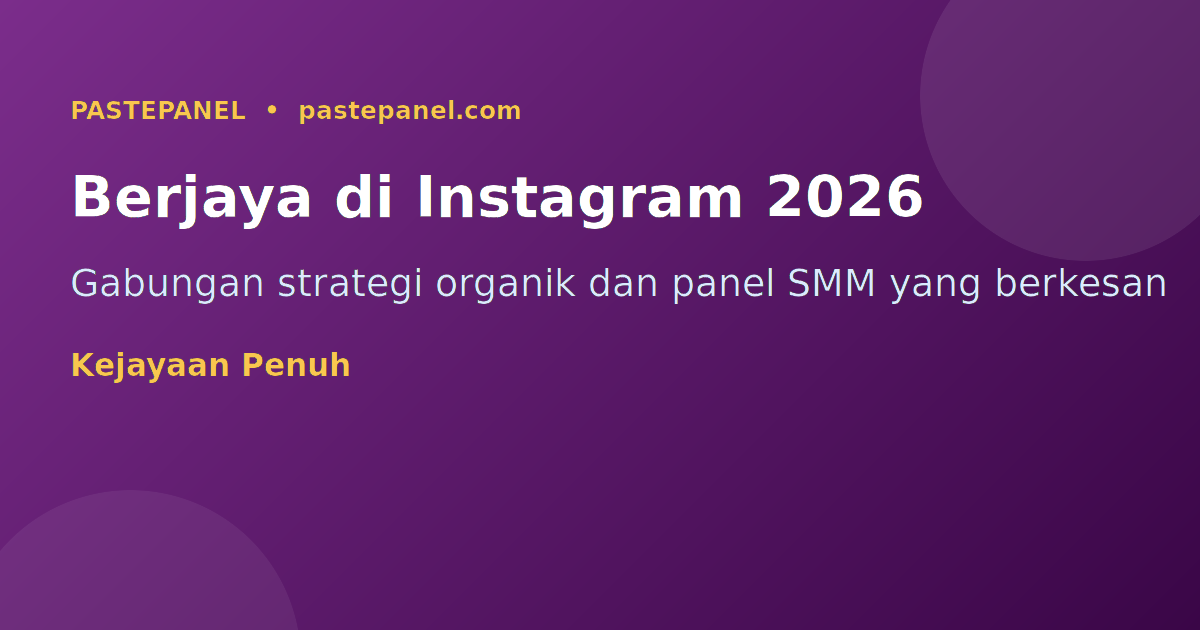 Berjaya di Instagram Malaysia 2026 — strategi organik dan panel SMM untuk pertumbuhan pesat