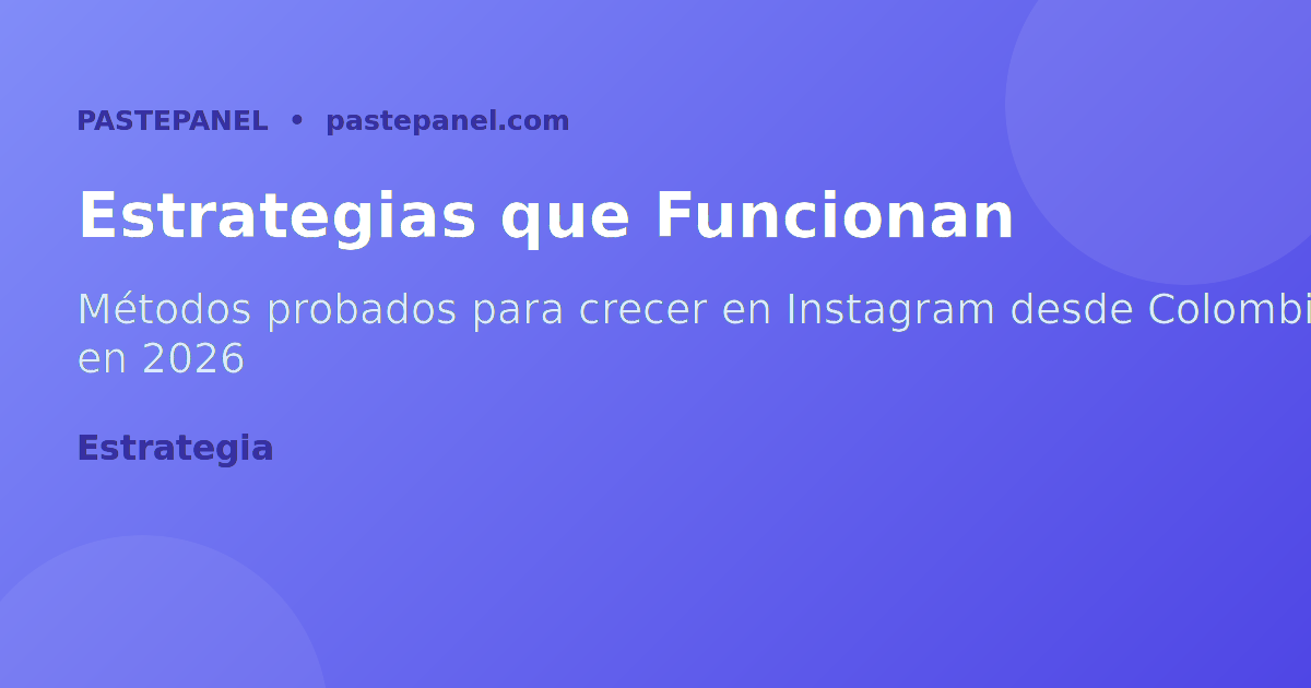 Estrategias para crecer en Instagram en Colombia desde cero