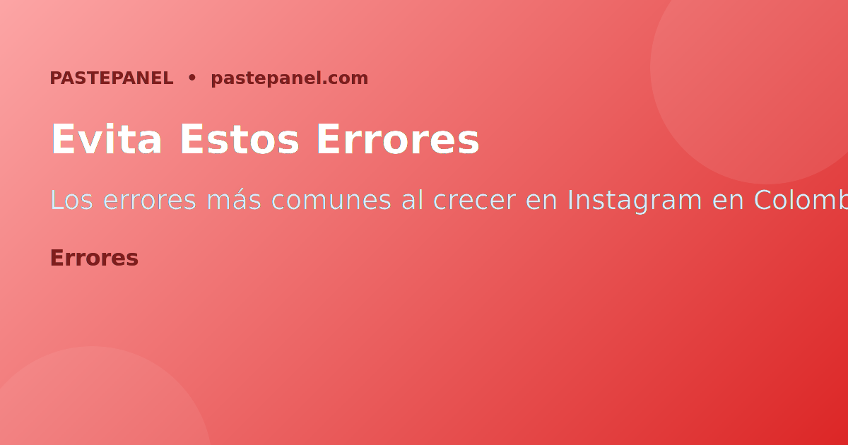Errores comunes al crecer en Instagram en Colombia y cómo evitarlos