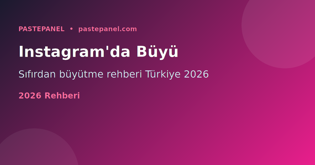 Instagram hesabı büyütme Türkiye 2026 rehberi