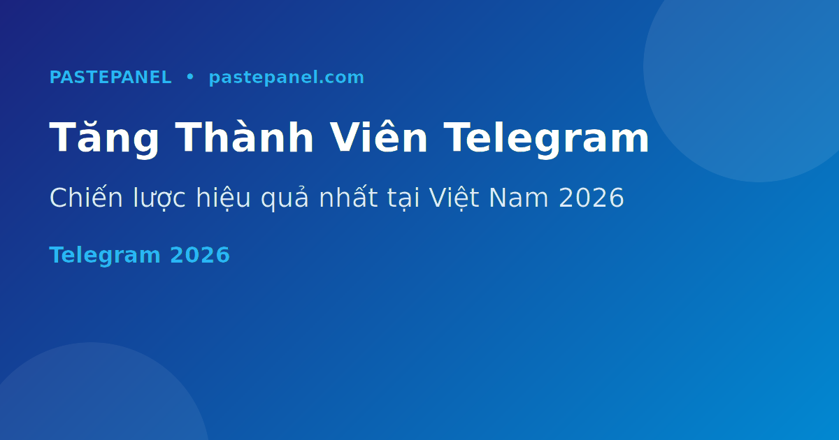 Tăng thành viên kênh Telegram tại Việt Nam 2026