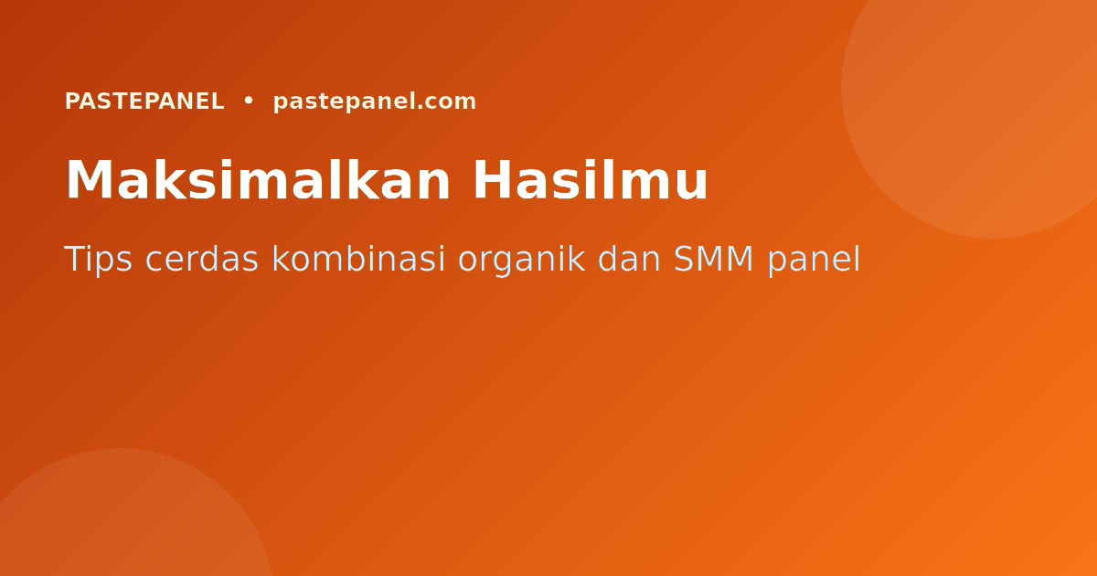 Tips memaksimalkan pertumbuhan TikTok dengan SMM panel Indonesia