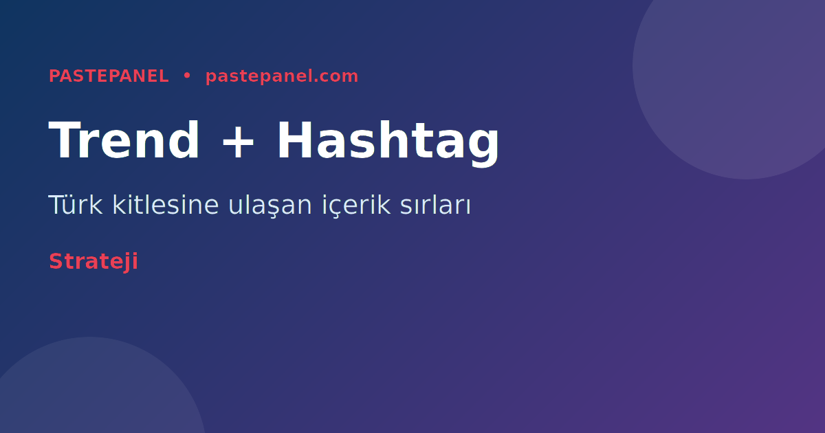 TikTok hashtag ve trend stratejisi Türkiye 2026