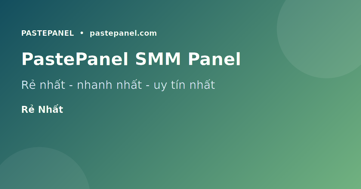 PastePanel - dịch vụ SMM panel rẻ nhất Việt Nam 2026