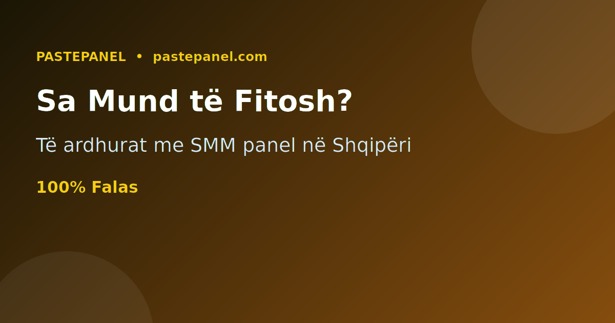Sa para mund të fitosh me një SMM panel në Shqipëri - ndarje të ardhurash