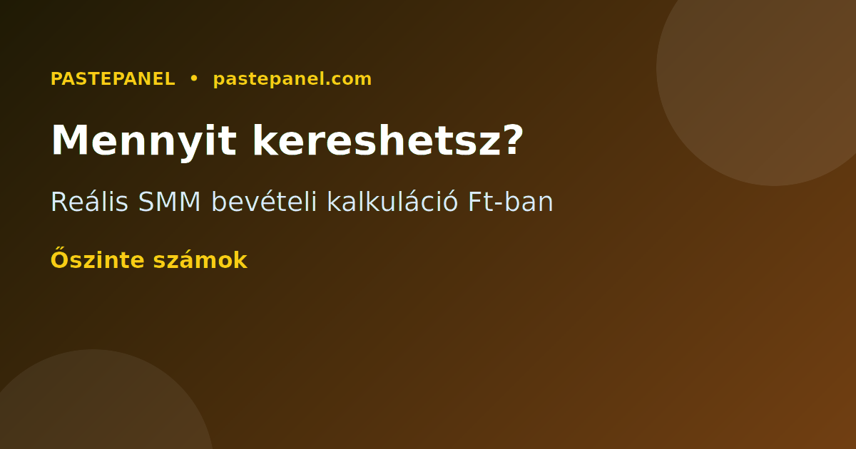 Mennyit lehet keresni egy SMM panellel Magyarországon – bevételi kalkuláció