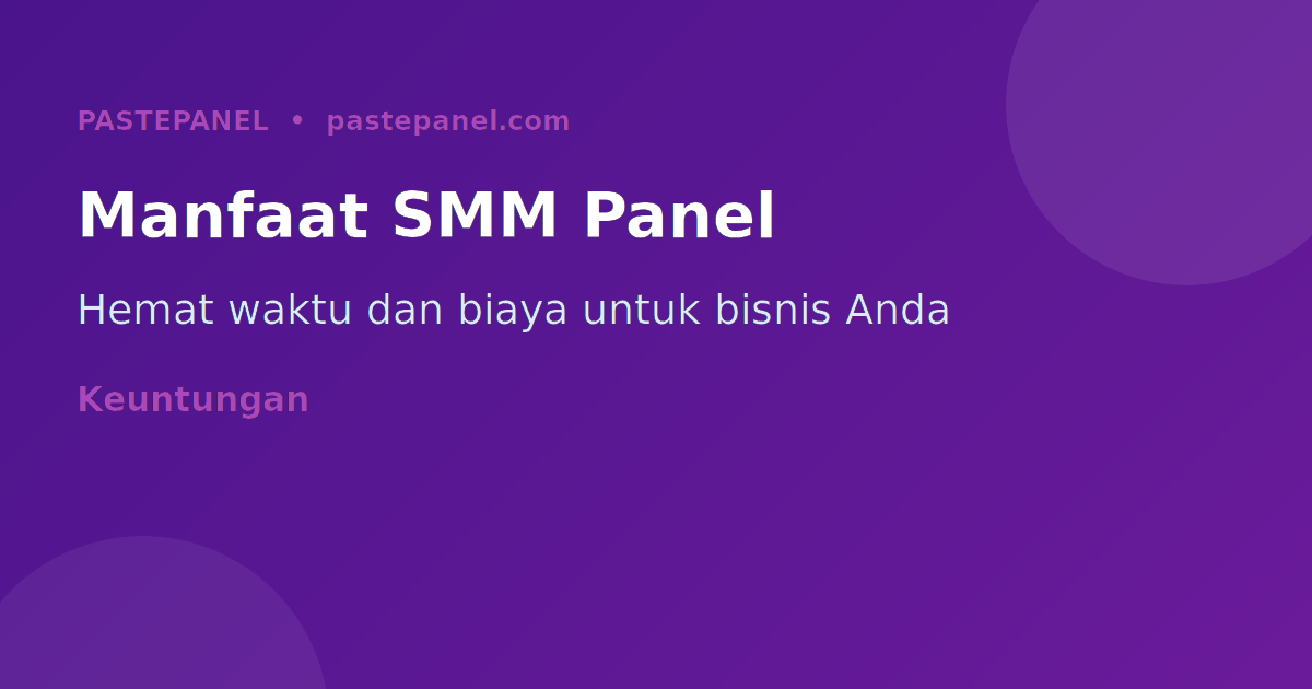 Manfaat menggunakan panel SMM untuk bisnis di Indonesia