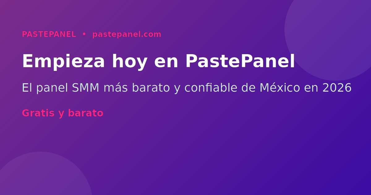 Empieza hoy en PastePanel el panel SMM más barato de México