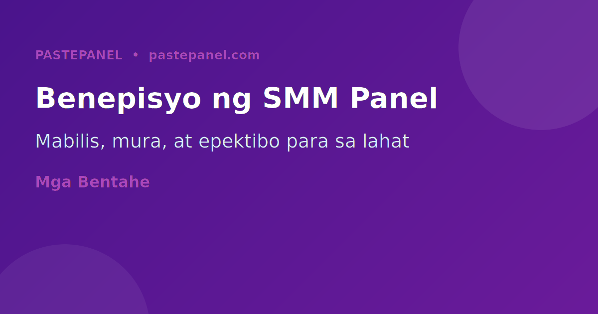 Mga benepisyo ng SMM panel para sa Pilipinong negosyante at content creator