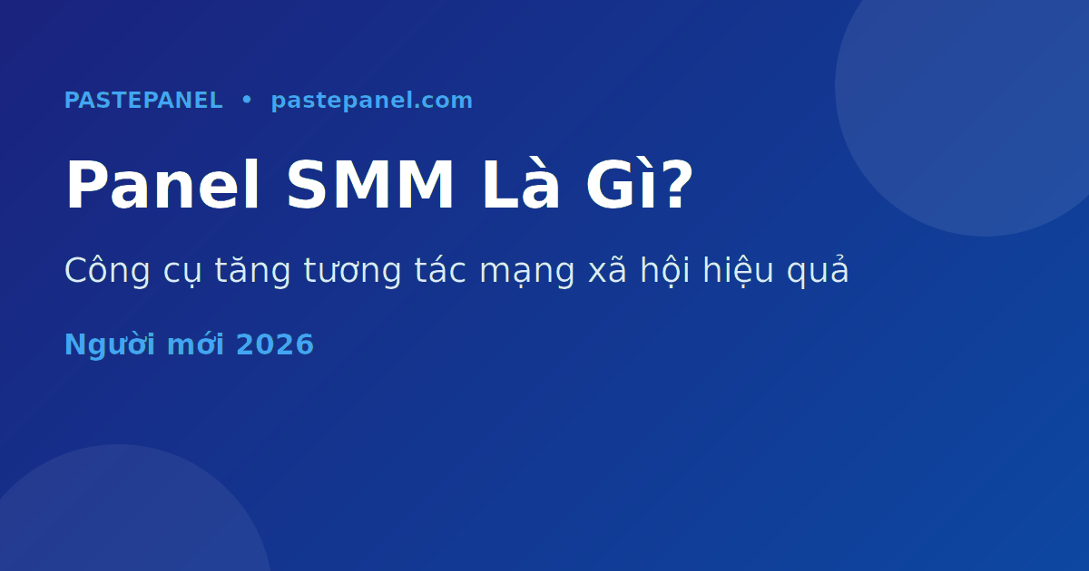 Panel SMM là gì — giải thích dành cho người mới tại Việt Nam 2026