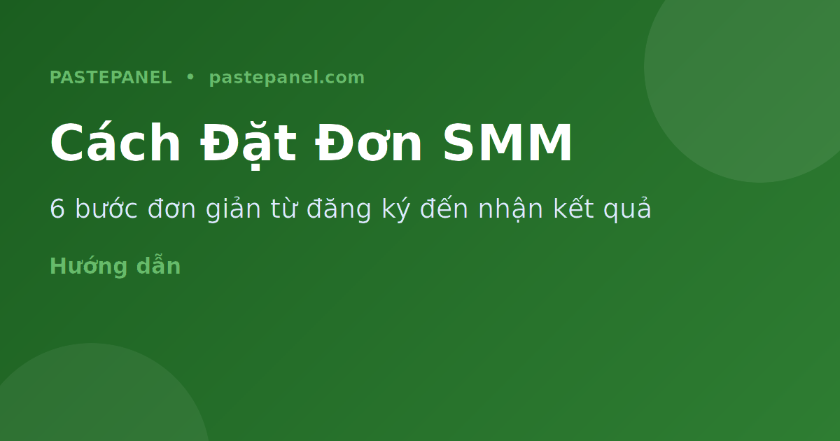 Các bước đặt đơn trên panel SMM — từ đăng ký đến nhận kết quả