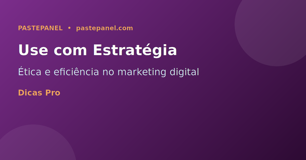Estratégias para usar painéis SMM de forma ética e eficiente no Brasil