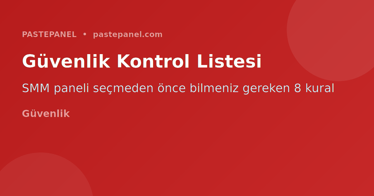 SMM panel güvenlik ve kalite kontrol listesi