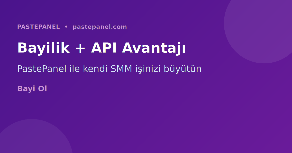 PastePanel bayilik ve API entegrasyon avantajları