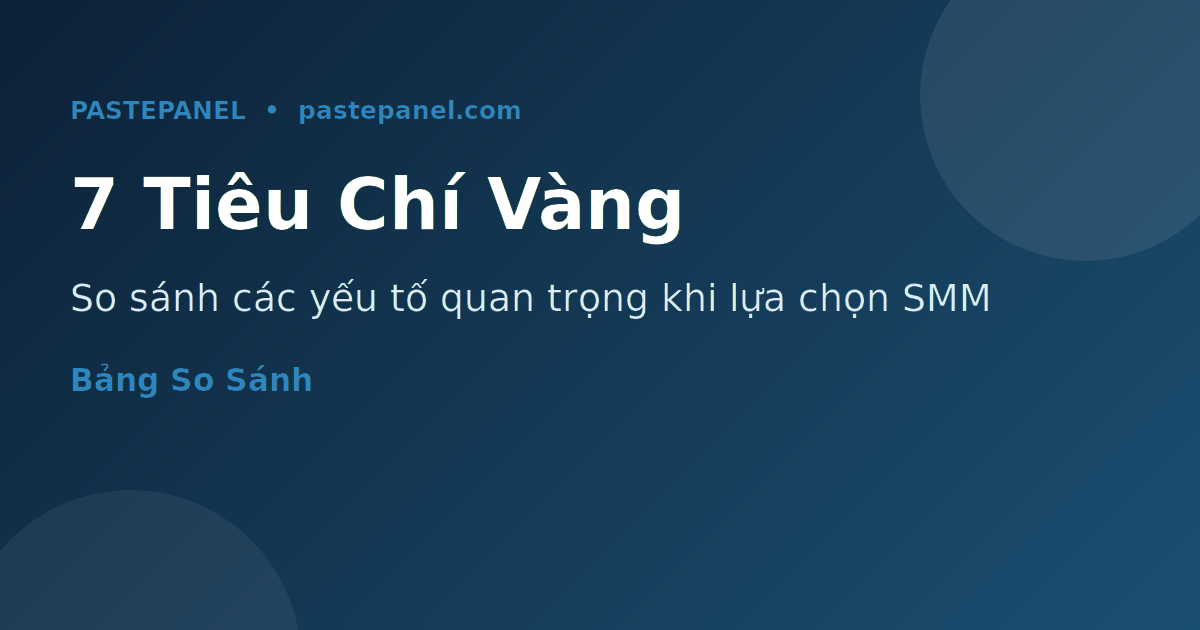 So sánh các tiêu chí quan trọng khi lựa chọn panel SMM