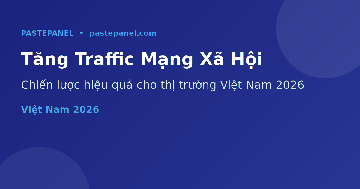 Tăng lưu lượng truy cập website từ mạng xã hội tại Việt Nam 2026