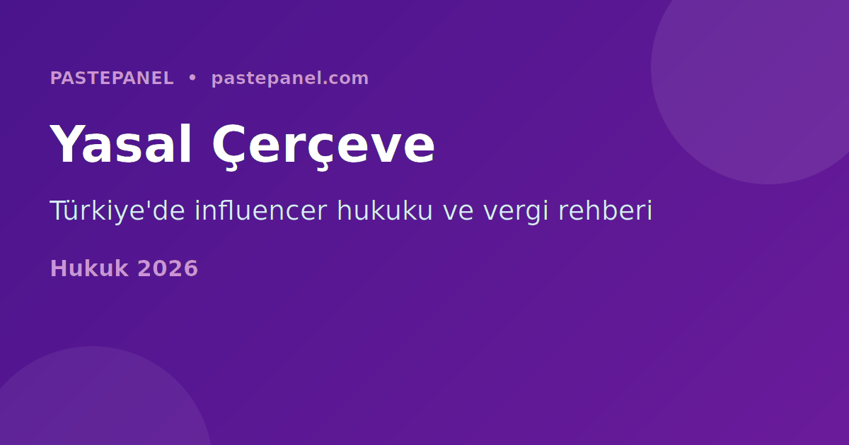Türkiye'de influencer hukuku vergi ve marka iş birliği rehberi 2026