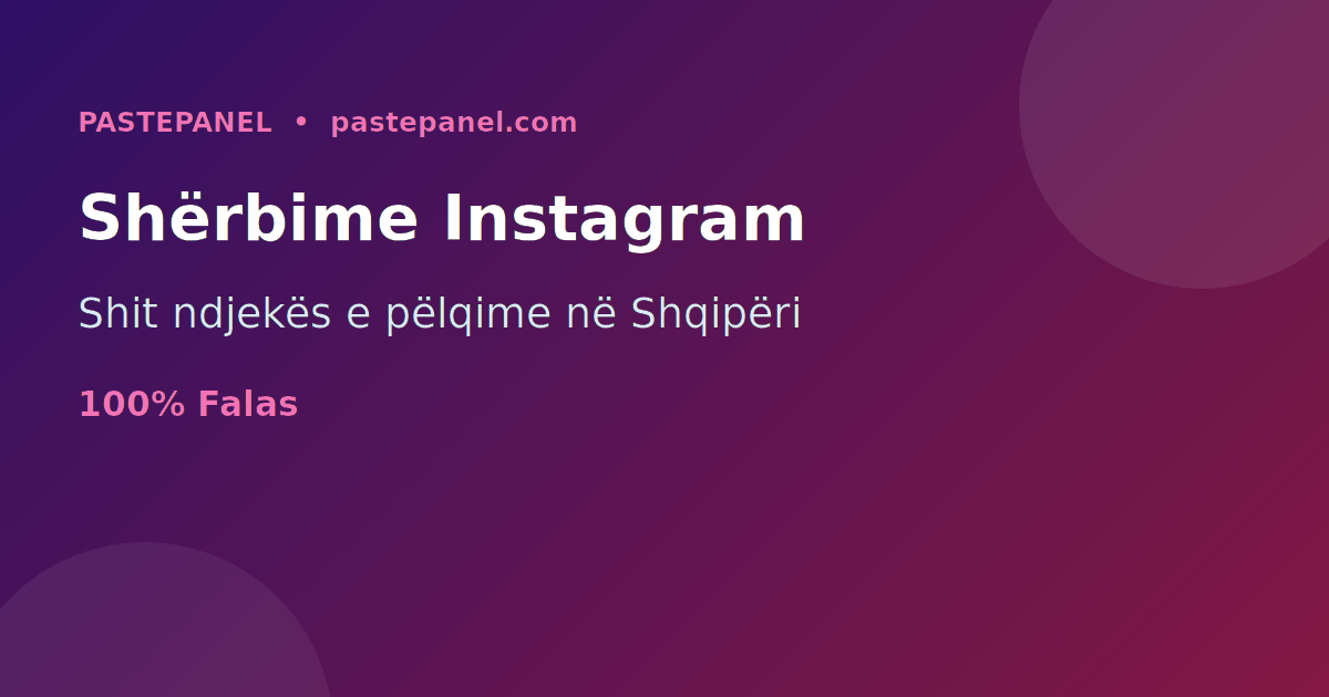 Biznesi i rishitjes së ndjekësve dhe shërbimeve Instagram në Shqipëri