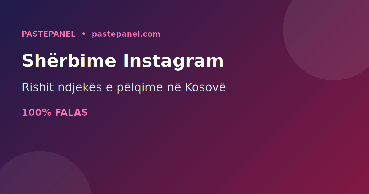 Biznesi i rishitjes së ndjekësve dhe shërbimeve Instagram në Kosovë
