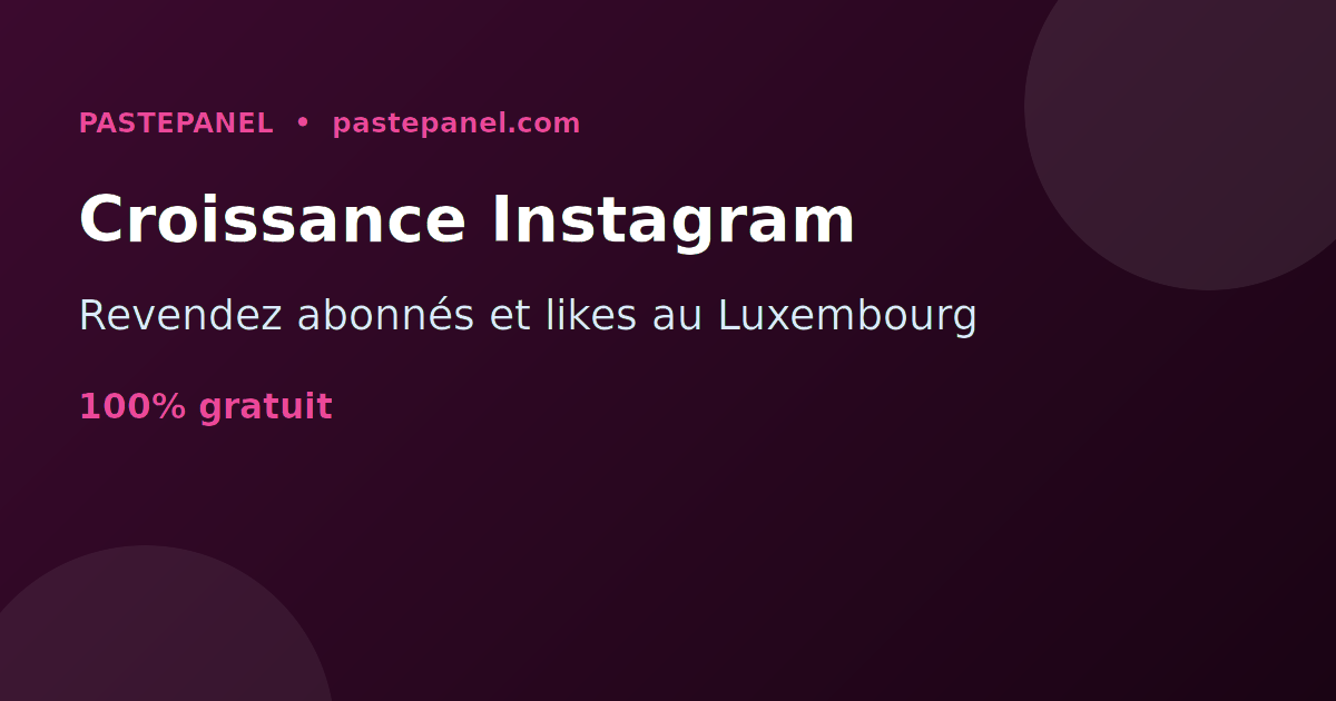 Revendre des services de croissance Instagram au Luxembourg avec un panneau SMM