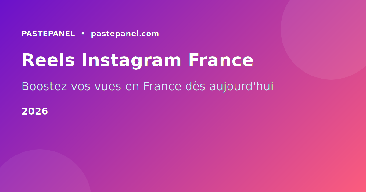 Augmenter les vues sur les Reels Instagram en France 2026