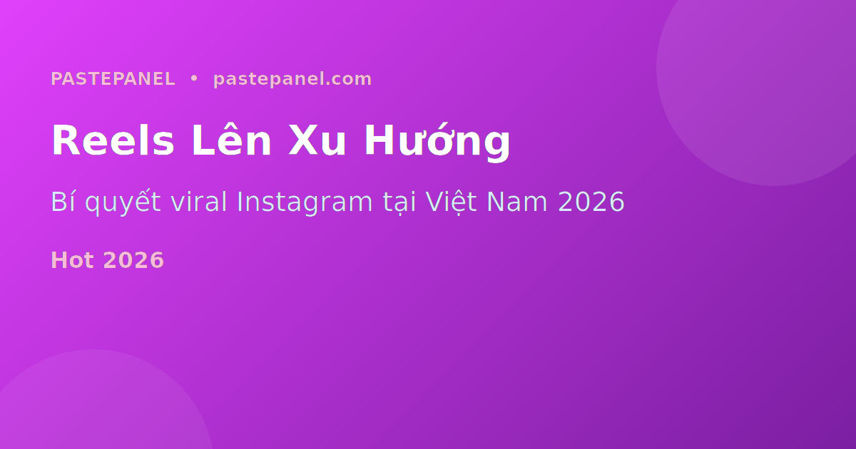 Cách làm Instagram Reels lên xu hướng tại Việt Nam 2026