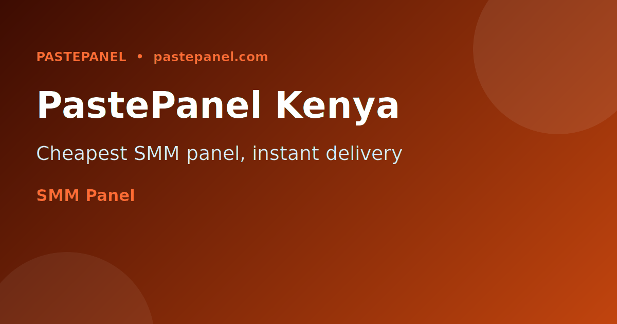 PastePanel SMM panel helps Kenyan Instagram creators build social proof for verification